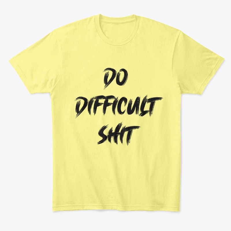 DO DIFFICULT SHIT