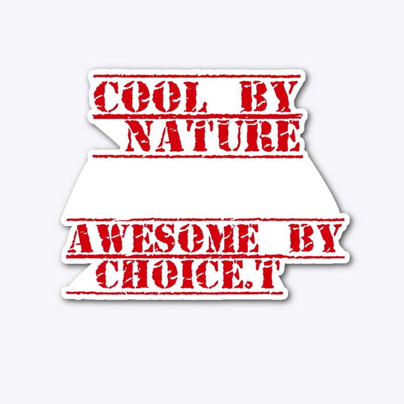 "Cool by Nature, Awesome by Choice."