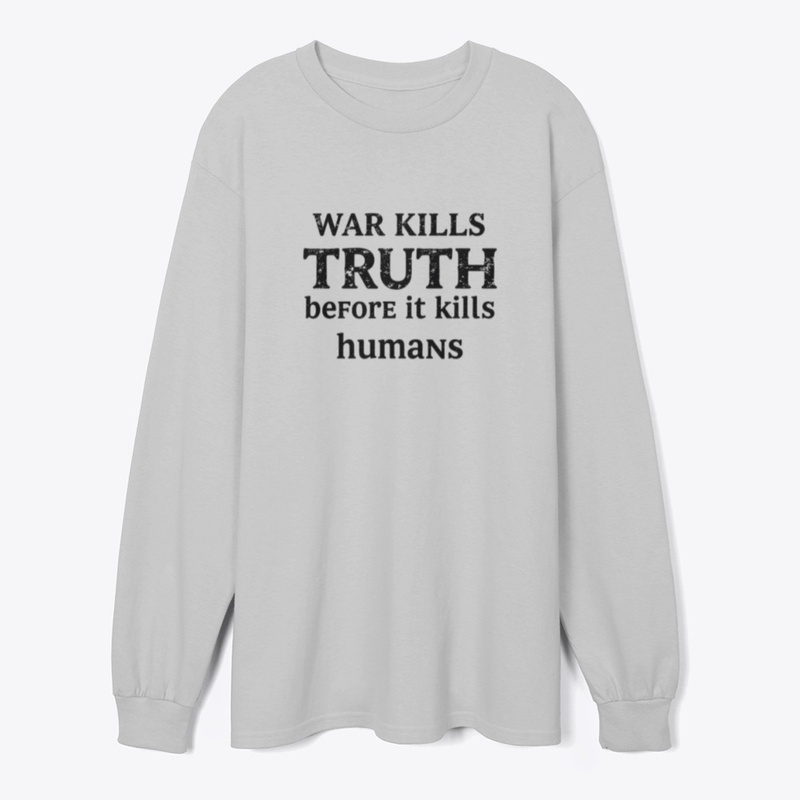 War kills the truth before it kills huma