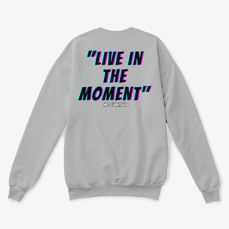 "Live in the moment" 