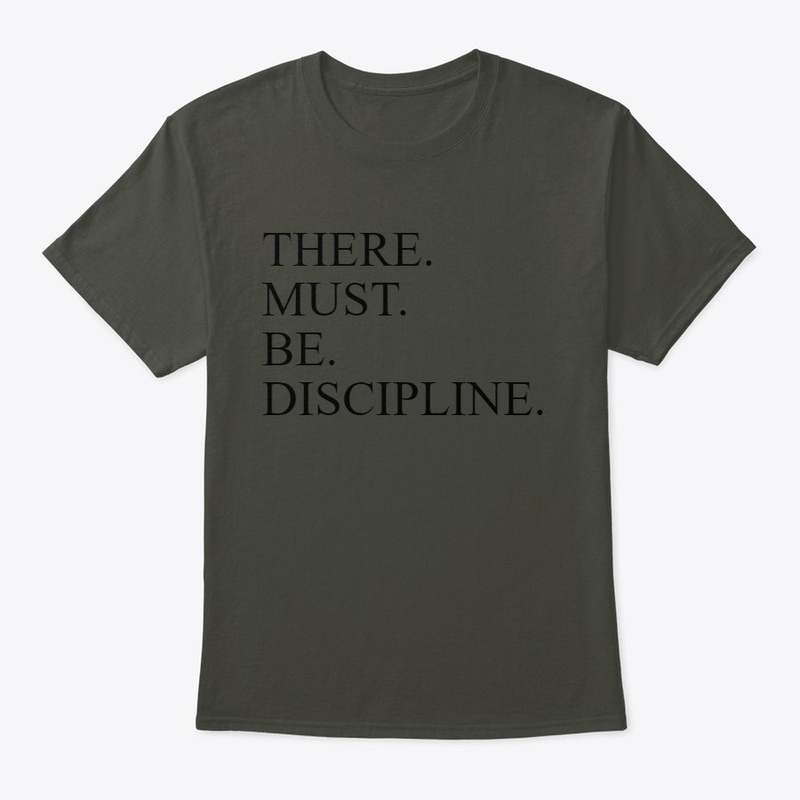 There. must. be. discipline.