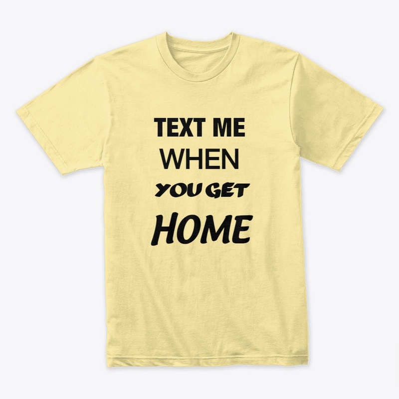 Text Me When You Get Home