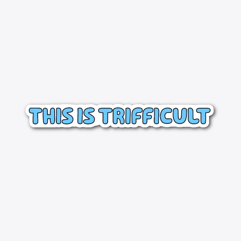 This is trifficult
