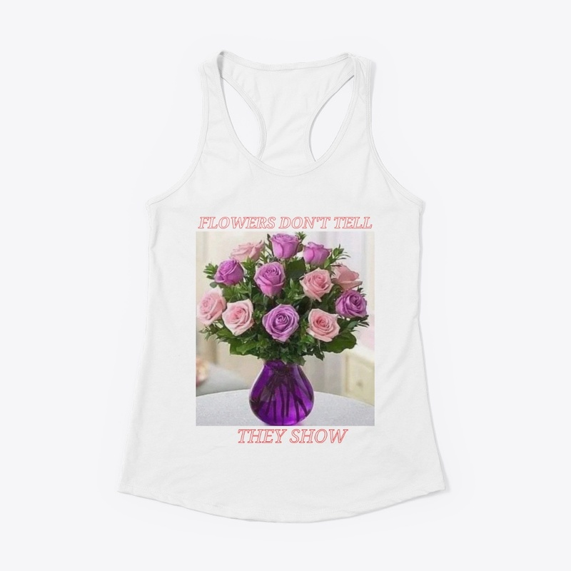 Flowers don't tell, they show
