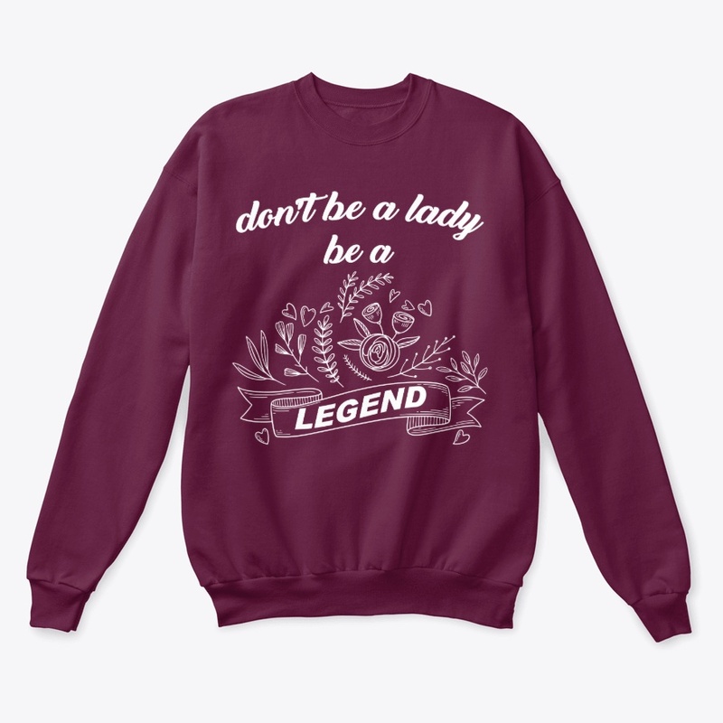 Don't be a lady be a legend shirt