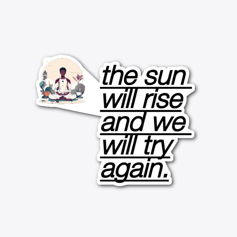 the sun will rise and we will try again