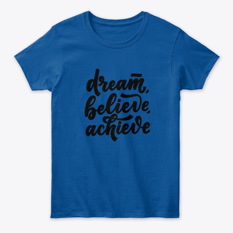 Motivational Dream Believe Achieve Shirt