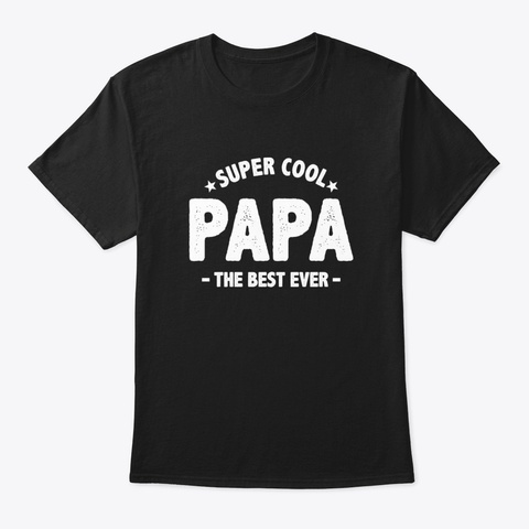 Super Cool Papa The Best Ever Black T-Shirt Front
