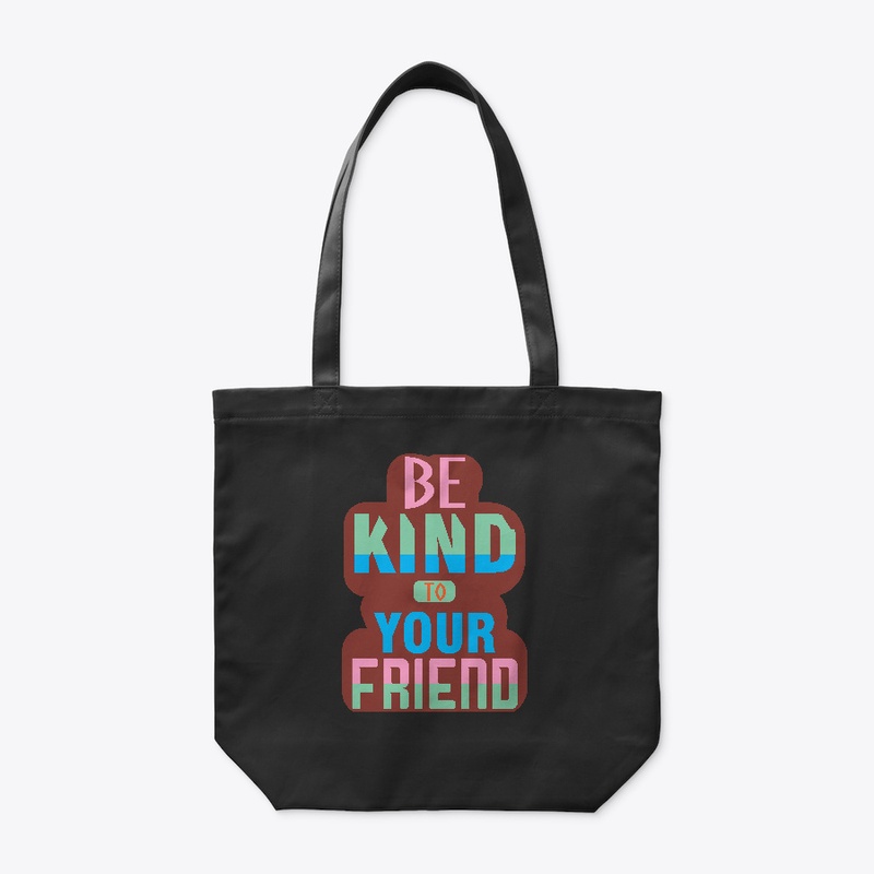 Be kind to your friend
