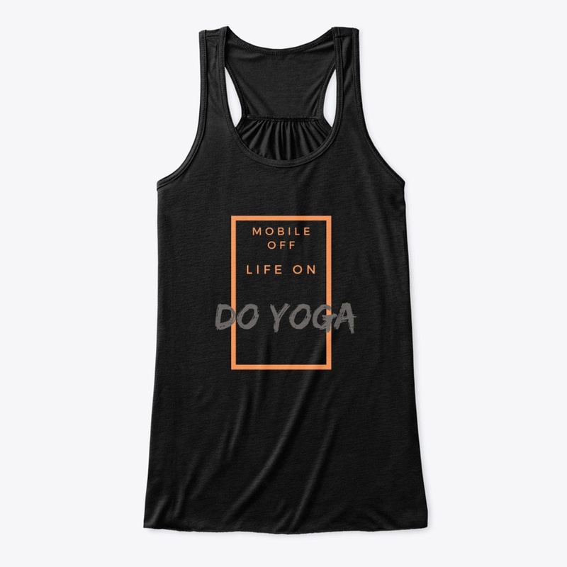 MOBILE OFF; LIFE ON ; DO YOGA