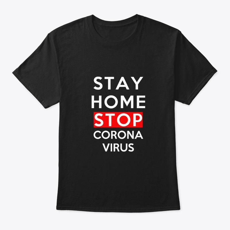 STAY HOME STOP CORONA VIRUS T-SHIRT
