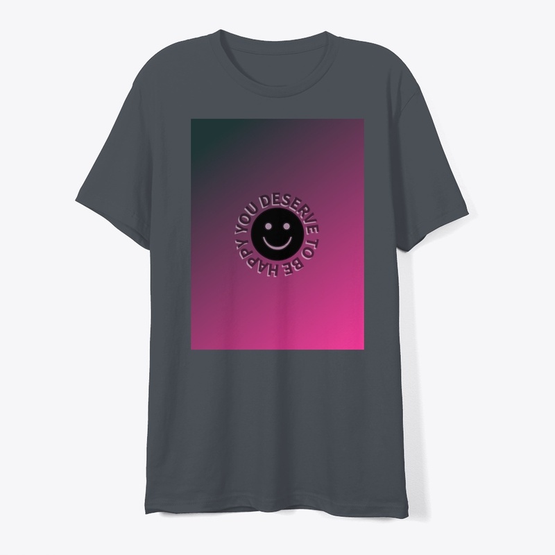 "You Deserve To Be Happy" Smiley face