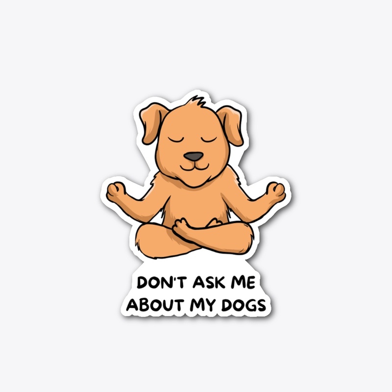  Don't Ask Me About My Dogs T-Shirt