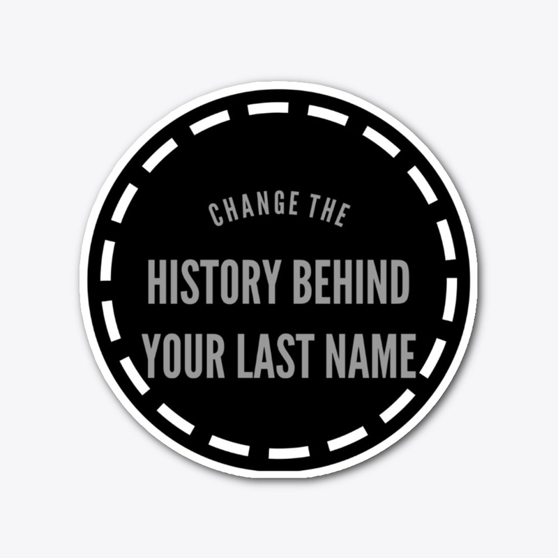 CHANGE THE HISTORY BEHIND YOUR LAST NAME