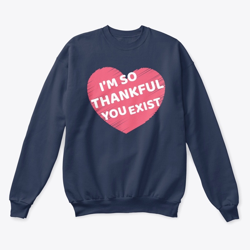 i'm so thankful you exist | T shirt 