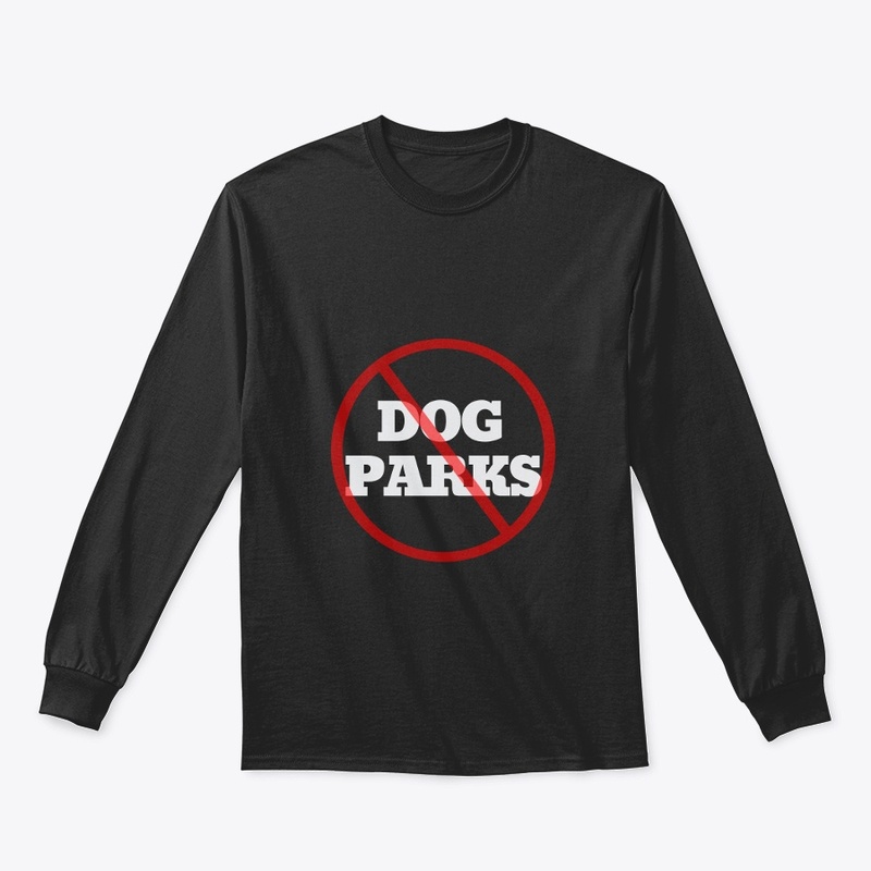 Sorry No Dog Parks for me - Tee/Hoodie
