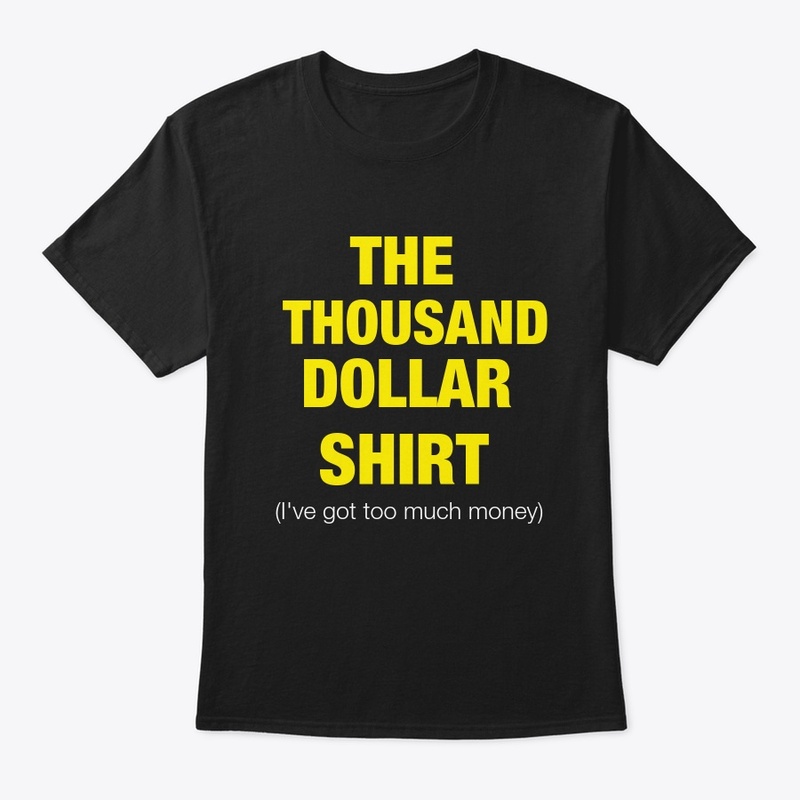 The Thousand Dollar Shirt