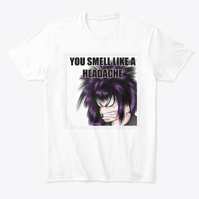 YOU SMELL LIKE A HEADACHE Comfort Tee