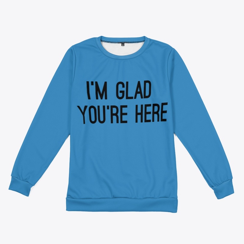 I'm Glad You're Here