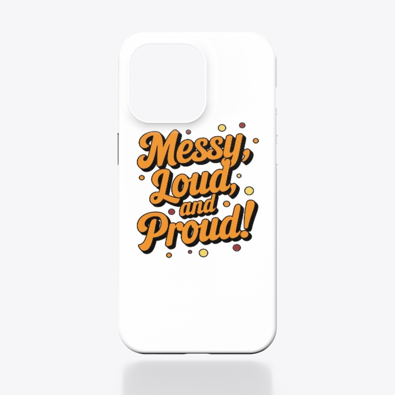 "Messy Loud & Proud"