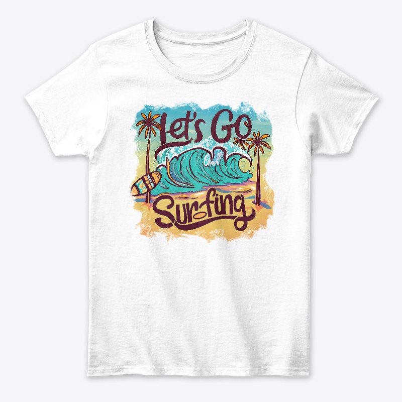 Let's go surfing T-shirt