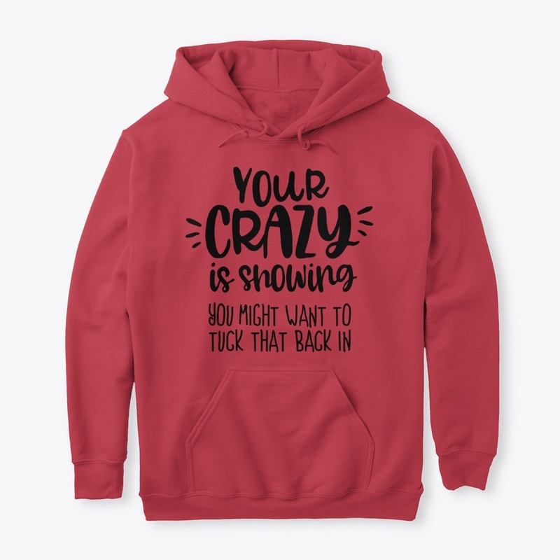 Your crazy is showing