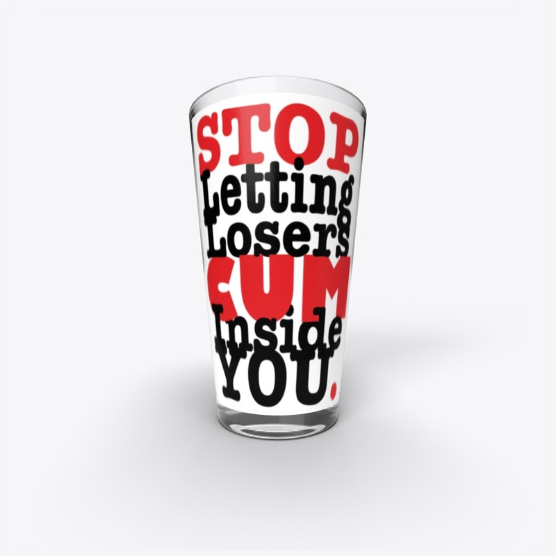 Stop Letting Losers Cum Inside You