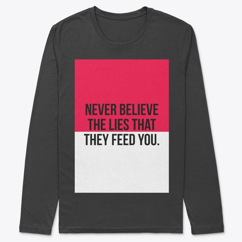 Never Believe The Lies.