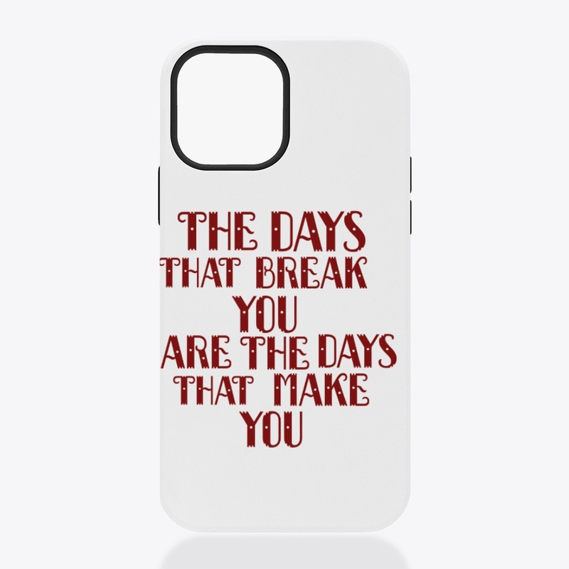 The days that break you are the