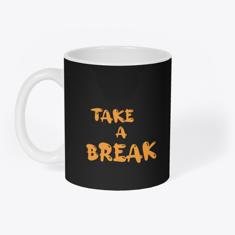 TAKE A BREAK