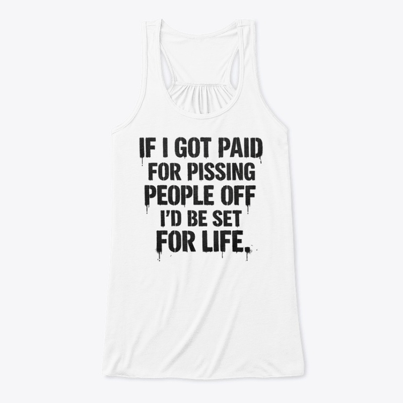 IF I GOT PAID FOR PISSING PEOPLE... joke