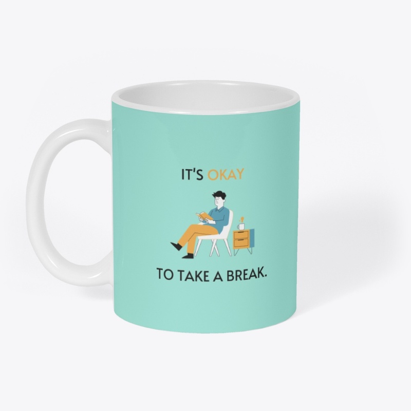 IT'S OKAY TO TAKE A BRAEK