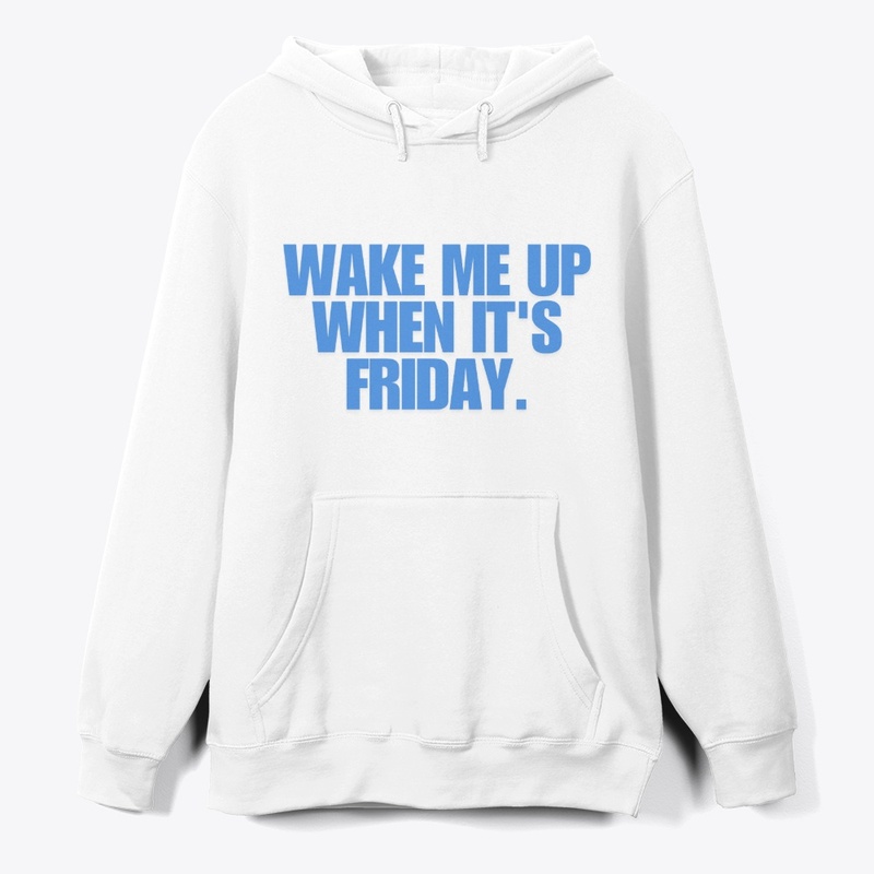 Wake Me Up When It's Friday