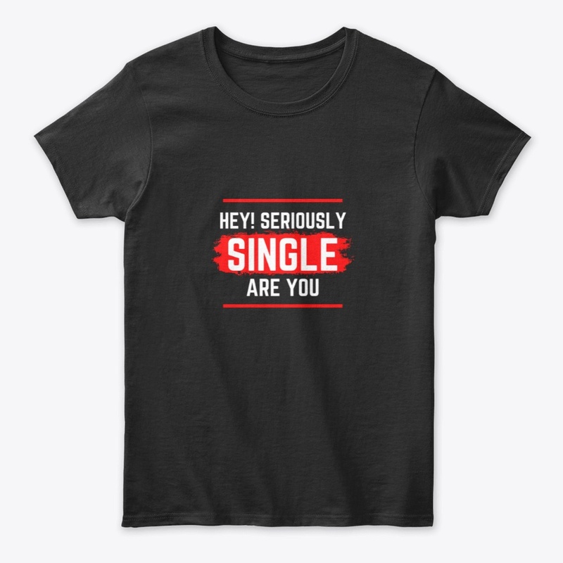 Hey Are You Seriously Single!!
