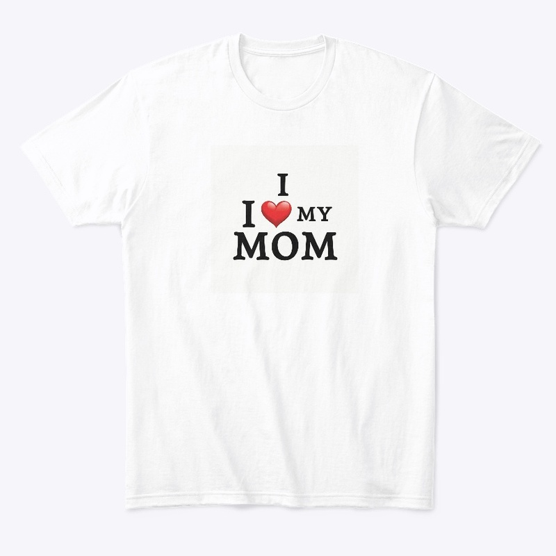 I Love My Mom T-Shirt