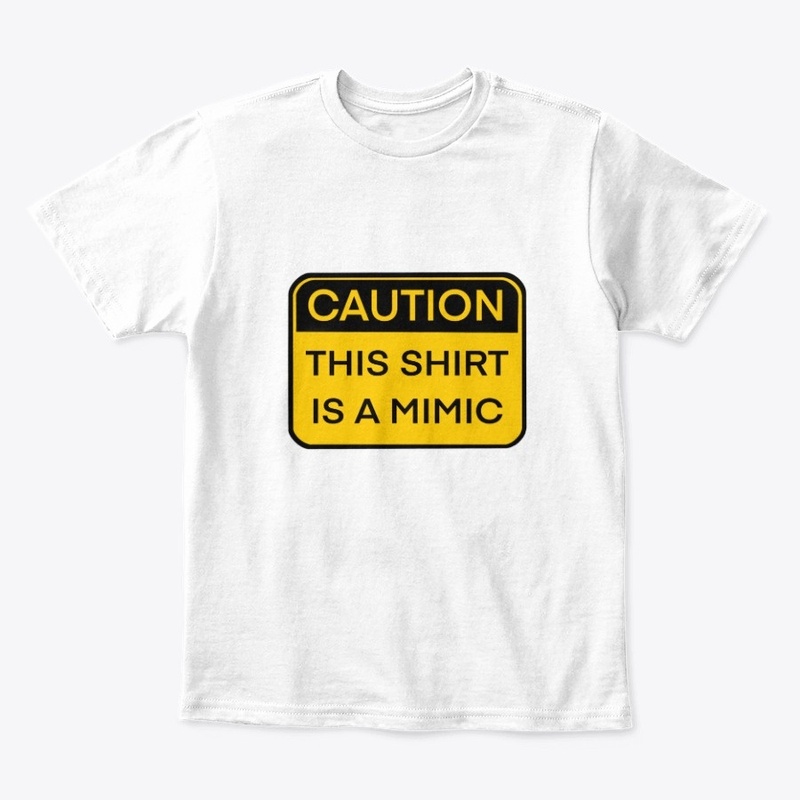 Caution, this shirt is a mimic