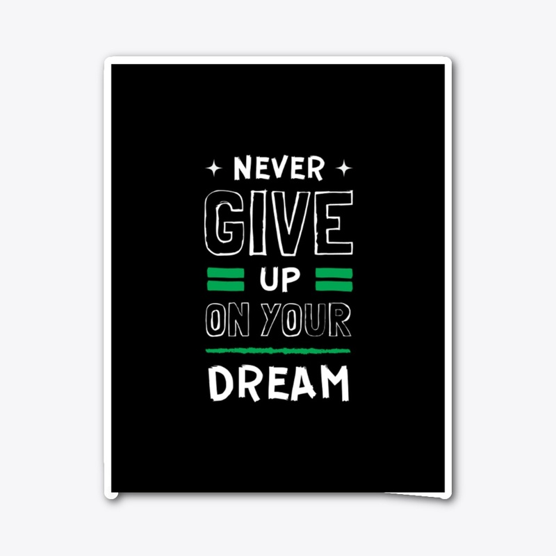 Never Give Up On Your Dream