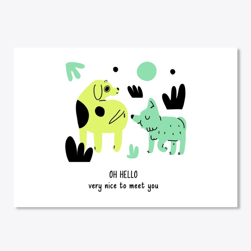Oh Hello Very Nice To Meet You -Dog