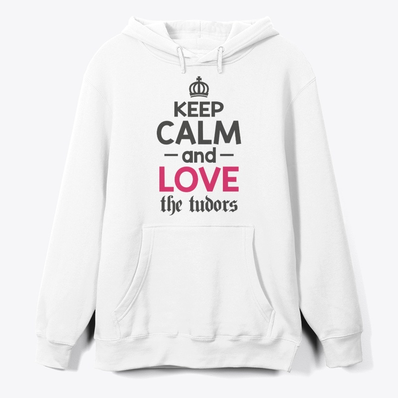 Keep Calm and Love the Tudors