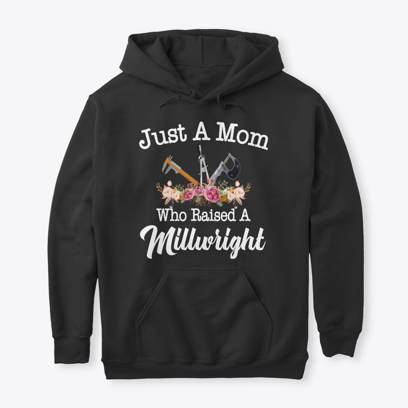 Just A Mom Who Raised A Millwright