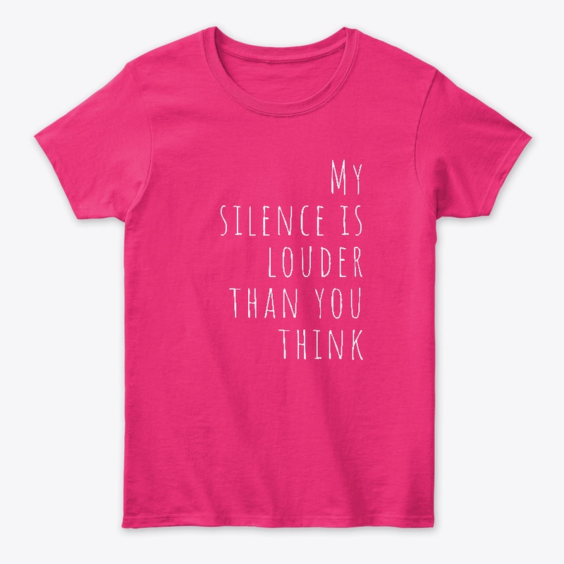 My Silence Is Louder Than You Think.