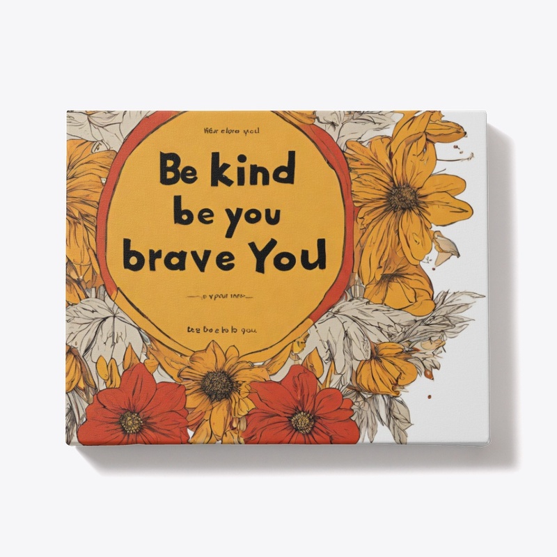 Be Kind, Be Brave, Be You