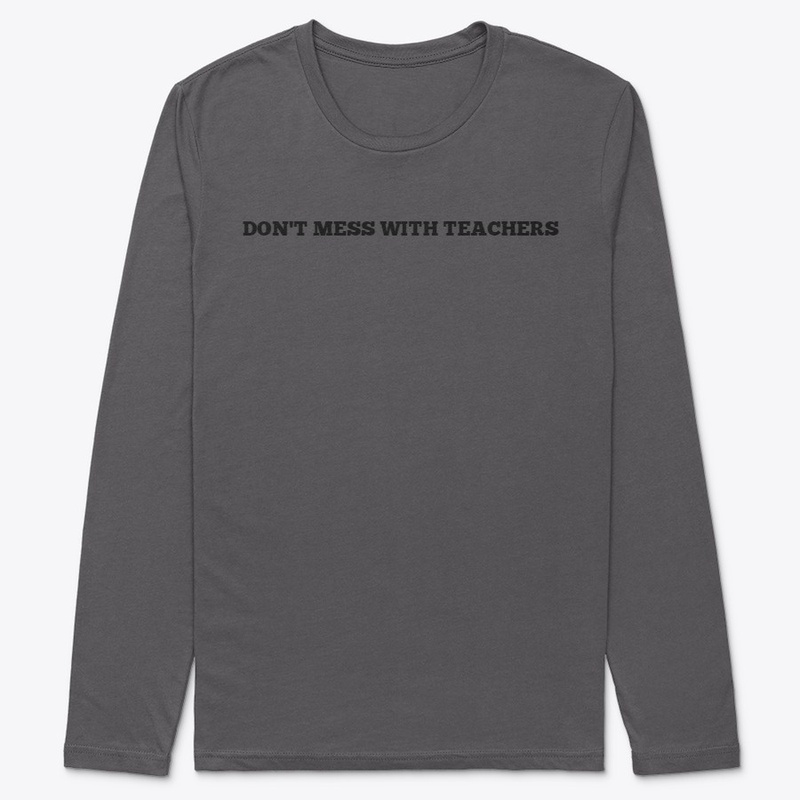 DON'T MESS WITH TEACHERS
