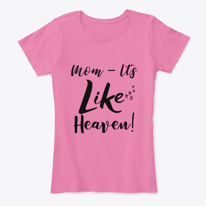Mom - It's Like Heaven!