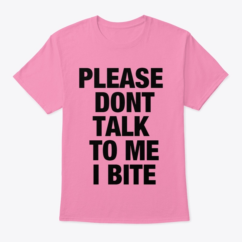 Please Don't Talk to Me I Bite Tee