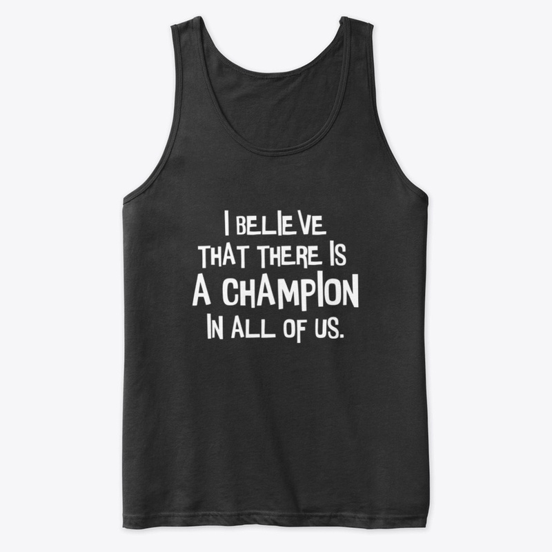 There is a champion in all of us.