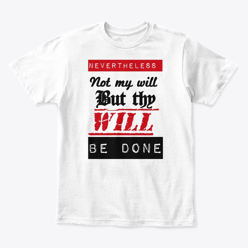 Nevertheless not my will but thy will