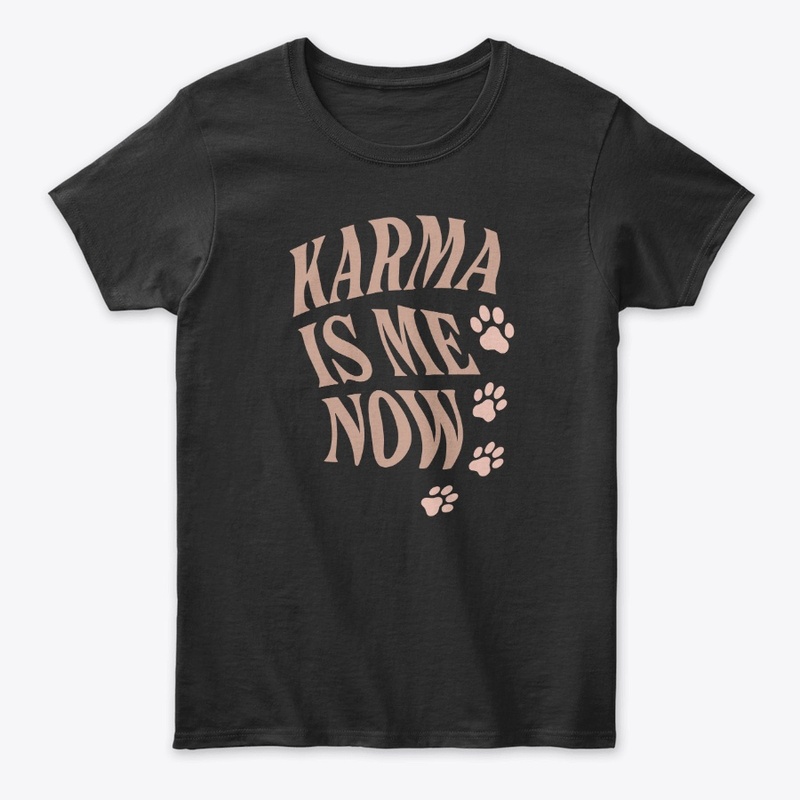 Karma Is Me Now Sassy Cat Gift