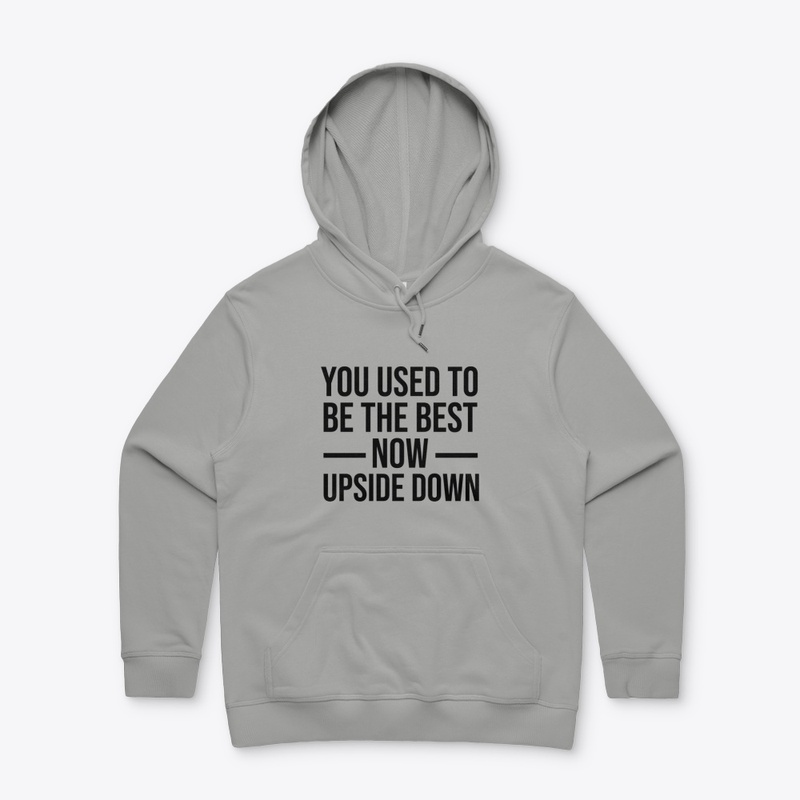 You used To Be The Best Now Upside Down