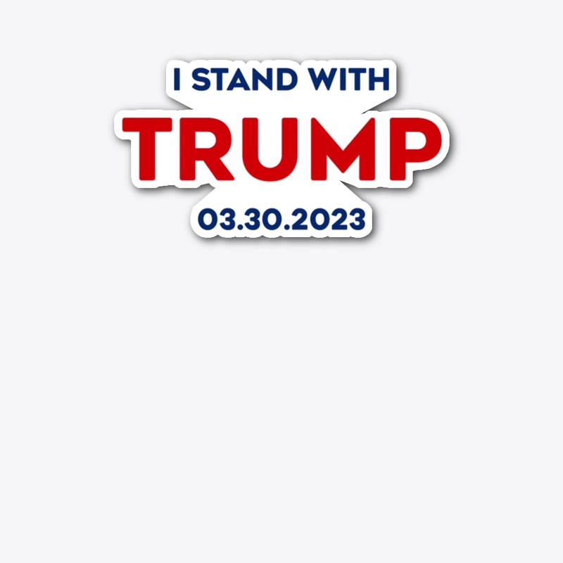 I Stand With Trump 03 30 2023